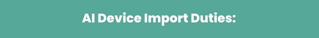 Duties on AI Device import