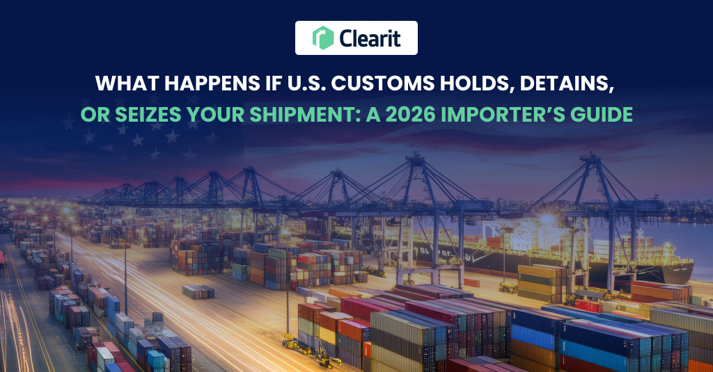 What Happens if U.S. Customs Holds, Detains, or Seizes Your Shipment: A 2026 Importer’s Guide